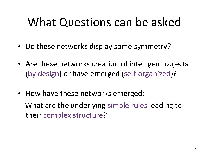 What Questions can be asked • Do these networks display some symmetry? • Are