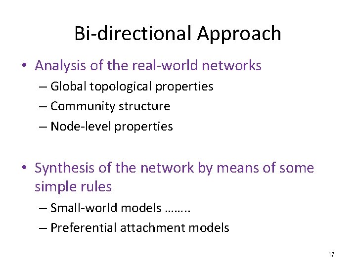 Bi-directional Approach • Analysis of the real-world networks – Global topological properties – Community