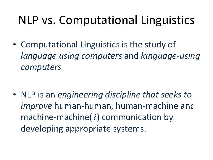 NLP vs. Computational Linguistics • Computational Linguistics is the study of language using computers