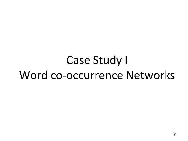 Case Study I Word co-occurrence Networks 21 