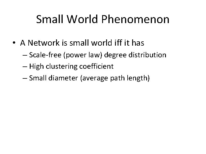 Small World Phenomenon • A Network is small world iff it has – Scale-free