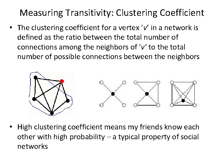 Measuring Transitivity: Clustering Coefficient • The clustering coefficient for a vertex ‘v’ in a