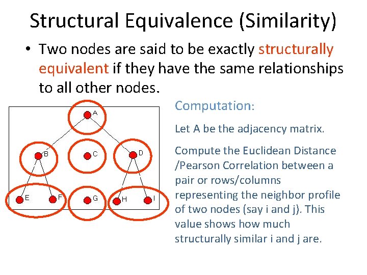 Structural Equivalence (Similarity) • Two nodes are said to be exactly structurally equivalent if