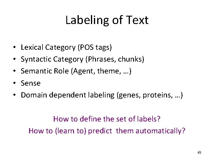 Labeling of Text • • • Lexical Category (POS tags) Syntactic Category (Phrases, chunks)