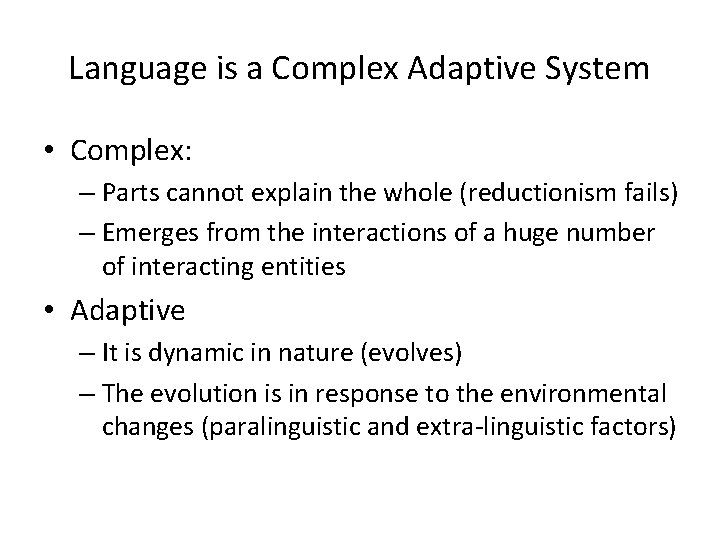 Language is a Complex Adaptive System • Complex: – Parts cannot explain the whole