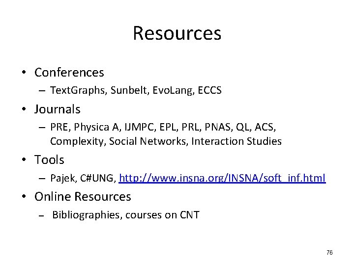 Resources • Conferences – Text. Graphs, Sunbelt, Evo. Lang, ECCS • Journals – PRE,