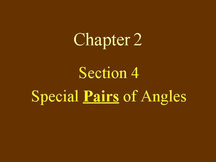 Chapter 2 Section 4 Special Pairs of Angles 