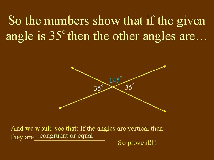 So the numbers show that if the given o angle is 35 then the