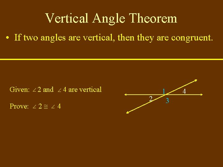 Vertical Angle Theorem • If two angles are vertical, then they are congruent. Given:
