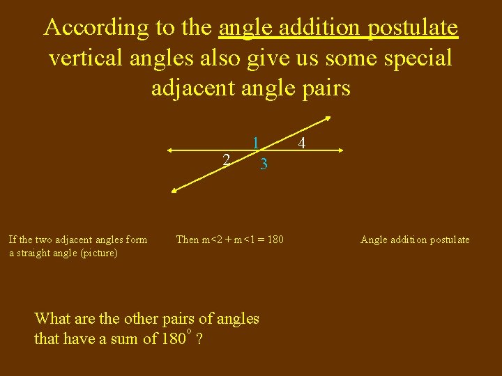 According to the angle addition postulate vertical angles also give us some special adjacent