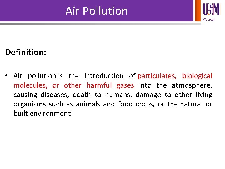 Air Pollution We lead Definition: • Air pollution is the introduction of particulates, biological