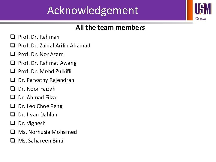 Acknowledgement All the team members q q q q Prof. Dr. Rahman Prof. Dr.