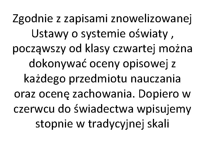 Zgodnie z zapisami znowelizowanej Ustawy o systemie oświaty , począwszy od klasy czwartej można