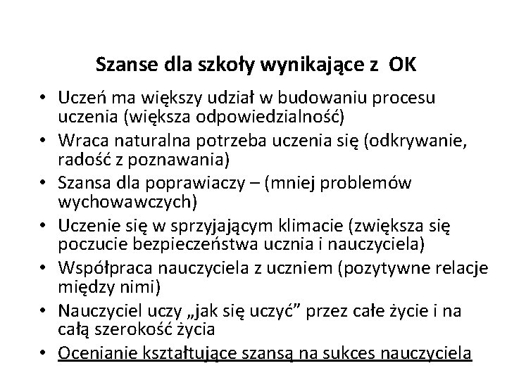 Szanse dla szkoły wynikające z OK • Uczeń ma większy udział w budowaniu procesu