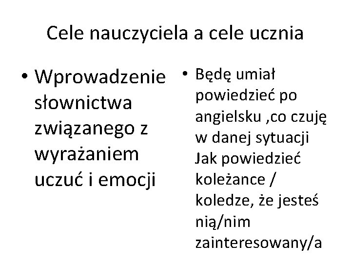 Cele nauczyciela a cele ucznia • Wprowadzenie • Będę umiał powiedzieć po słownictwa angielsku