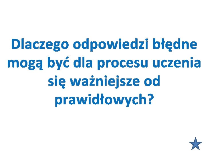 Dlaczego odpowiedzi błędne mogą być dla procesu uczenia się ważniejsze od prawidłowych? 