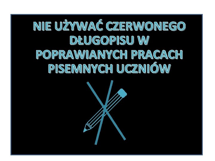 NIE UŻYWAĆ CZERWONEGO DŁUGOPISU W POPRAWIANYCH PRACACH PISEMNYCH UCZNIÓW 