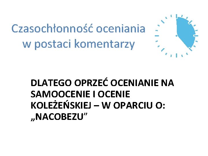 Czasochłonność oceniania w postaci komentarzy DLATEGO OPRZEĆ OCENIANIE NA SAMOOCENIE I OCENIE KOLEŻEŃSKIEJ –