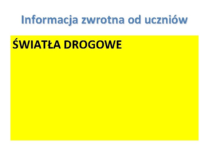 Informacja zwrotna od uczniów ŚWIATŁA DROGOWE Informacja zwrotna od uczniów ŚWIATŁA DROGOWE