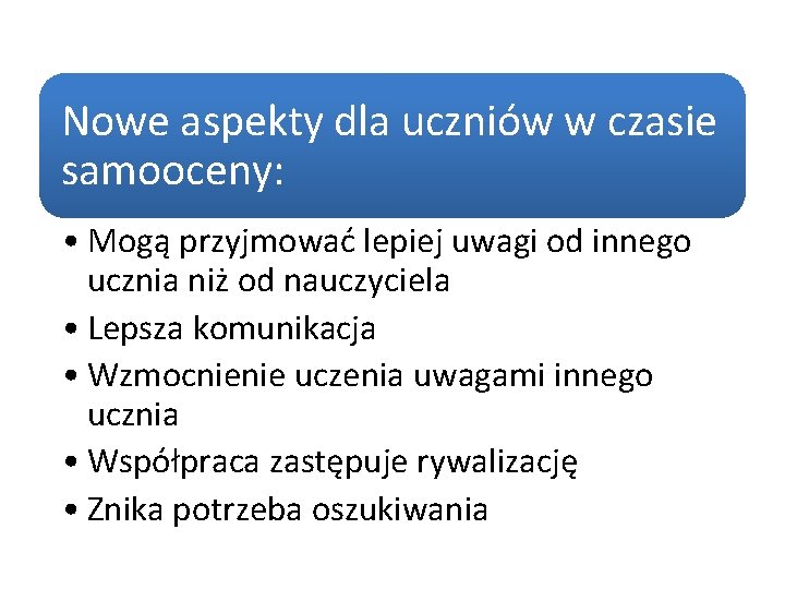 Nowe aspekty dla uczniów w czasie samooceny: • Mogą przyjmować lepiej uwagi od innego