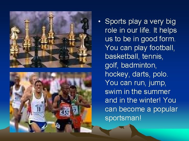  • Sports play a very big role in our life. It helps us