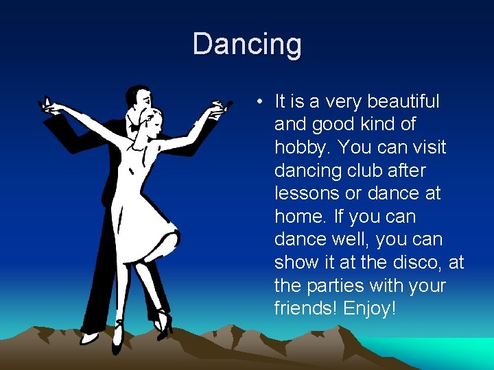 Dancing • It is a very beautiful and good kind of hobby. You can