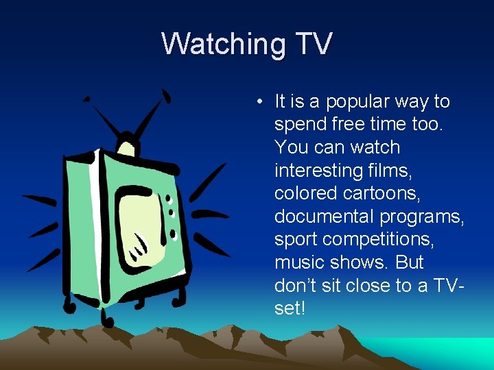 Watching TV • It is a popular way to spend free time too. You