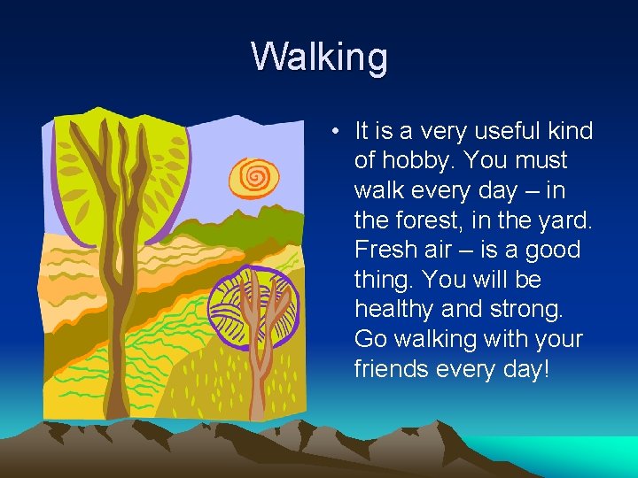 Walking • It is a very useful kind of hobby. You must walk every