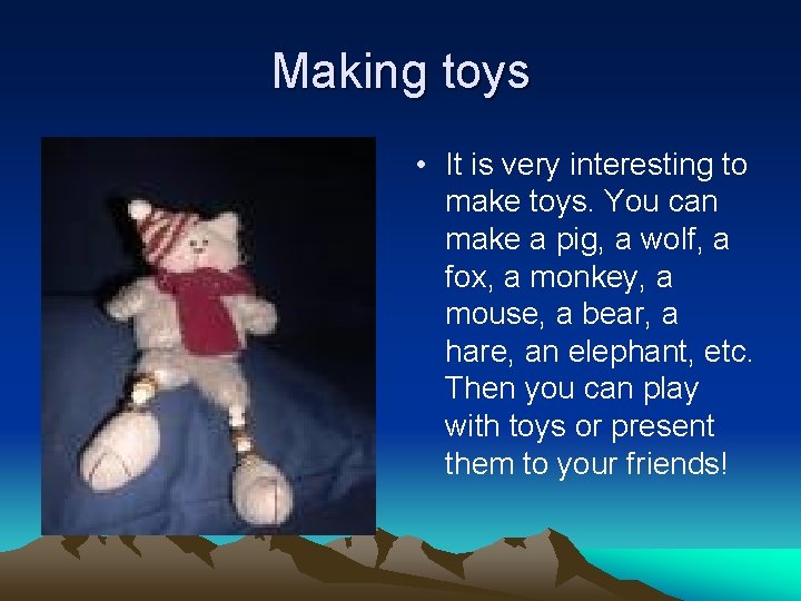 Making toys • It is very interesting to make toys. You can make a