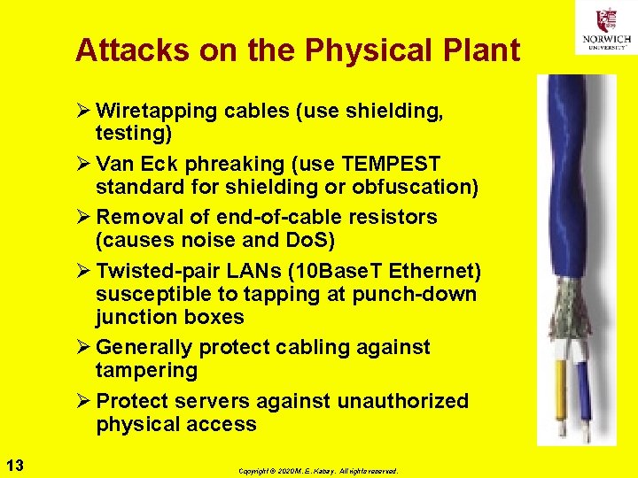 Attacks on the Physical Plant Ø Wiretapping cables (use shielding, testing) Ø Van Eck