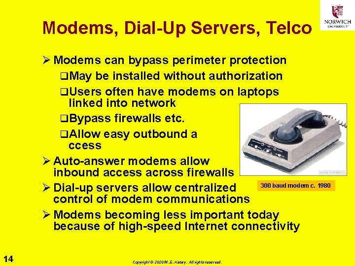 Modems, Dial-Up Servers, Telco Ø Modems can bypass perimeter protection q. May be installed