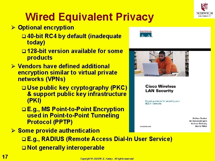 Wired Equivalent Privacy Ø Optional encryption q 40 -bit RC 4 by default (inadequate