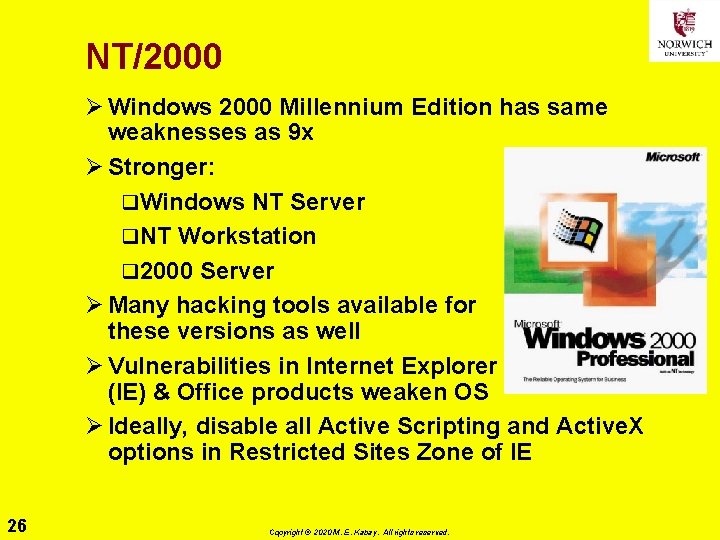 NT/2000 Ø Windows 2000 Millennium Edition has same weaknesses as 9 x Ø Stronger: