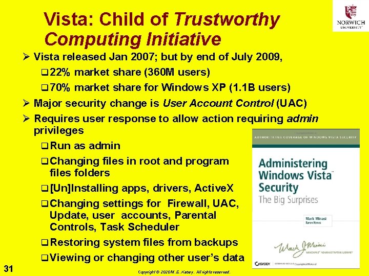 Vista: Child of Trustworthy Computing Initiative Ø Vista released Jan 2007; but by end