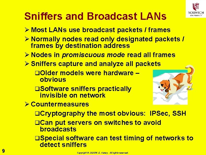 Sniffers and Broadcast LANs 9 Ø Most LANs use broadcast packets / frames Ø