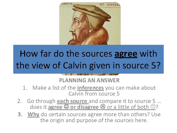 How far do the sources agree with the view of Calvin given in source
