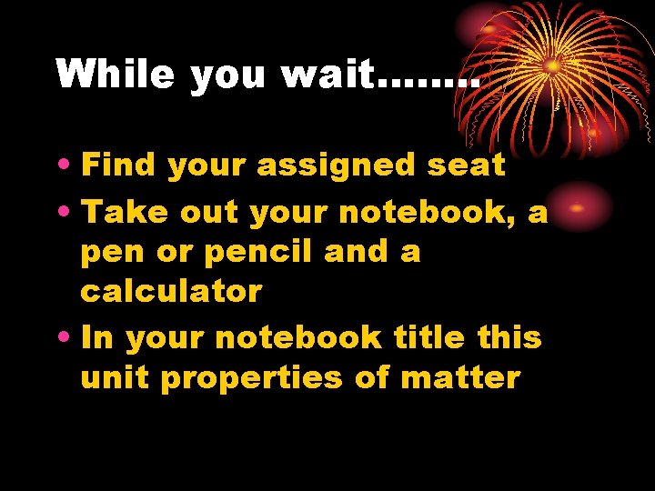 While you wait……. . • Find your assigned seat • Take out your notebook,