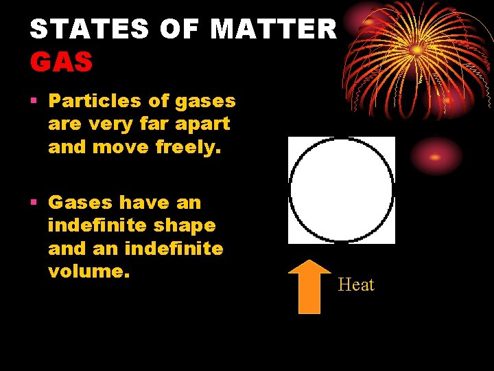 STATES OF MATTER GAS § Particles of gases are very far apart and move