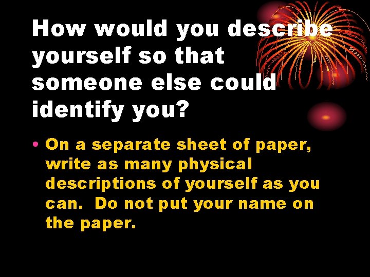 How would you describe yourself so that someone else could identify you? • On