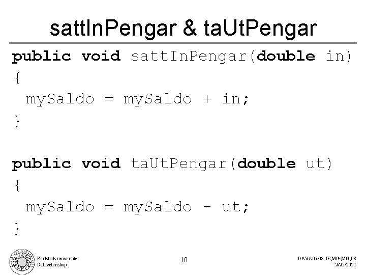 satt. In. Pengar & ta. Ut. Pengar public void satt. In. Pengar(double in) {