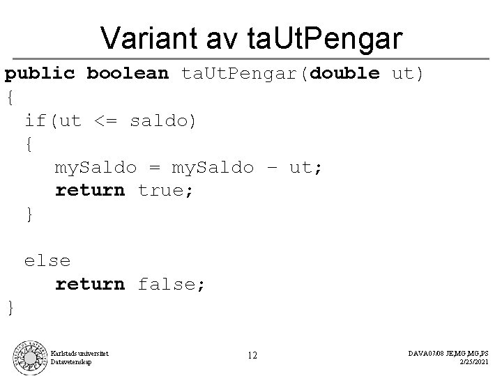 Variant av ta. Ut. Pengar public boolean ta. Ut. Pengar(double ut) { if(ut <=