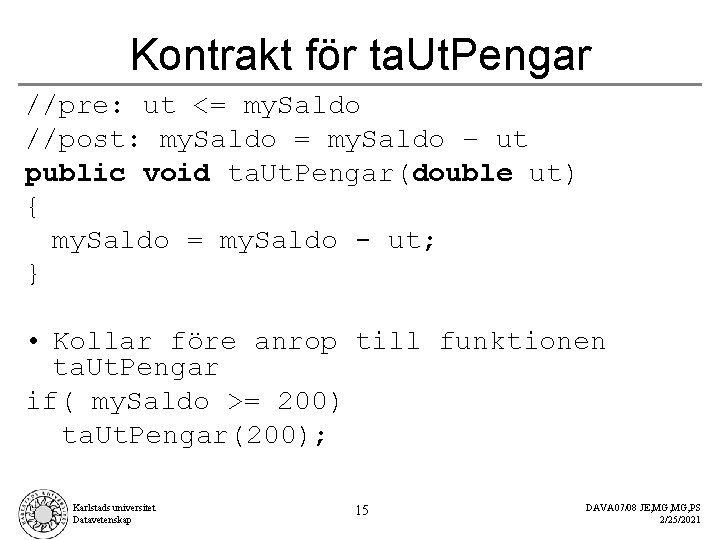 Kontrakt för ta. Ut. Pengar //pre: ut <= my. Saldo //post: my. Saldo =