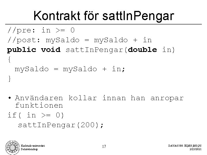 Kontrakt för satt. In. Pengar //pre: in >= 0 //post: my. Saldo = my.