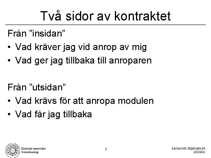 Två sidor av kontraktet Från ”insidan” • Vad kräver jag vid anrop av mig