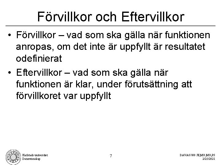 Förvillkor och Eftervillkor • Förvillkor – vad som ska gälla när funktionen anropas, om