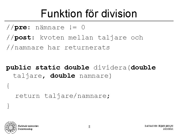 Funktion för division //pre: nämnare != 0 //post: kvoten mellan taljare och //namnare har