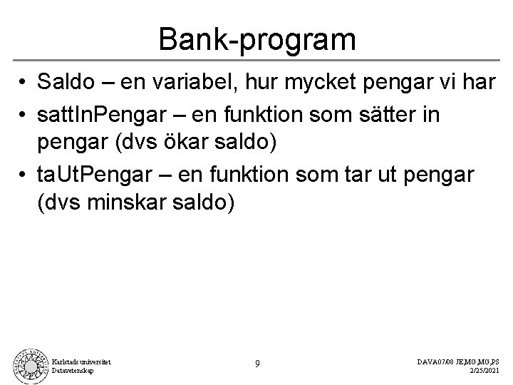 Bank-program • Saldo – en variabel, hur mycket pengar vi har • satt. In.