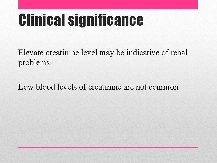 Clinical significance Elevate creatinine level may be indicative of renal problems. Low blood levels Clinical significance Elevate creatinine level may be indicative of renal problems. Low blood levels