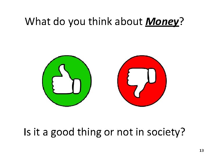 What do you think about Money? Is it a good thing or not in