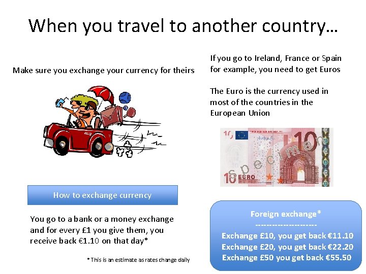 When you travel to another country… Make sure you exchange your currency for theirs